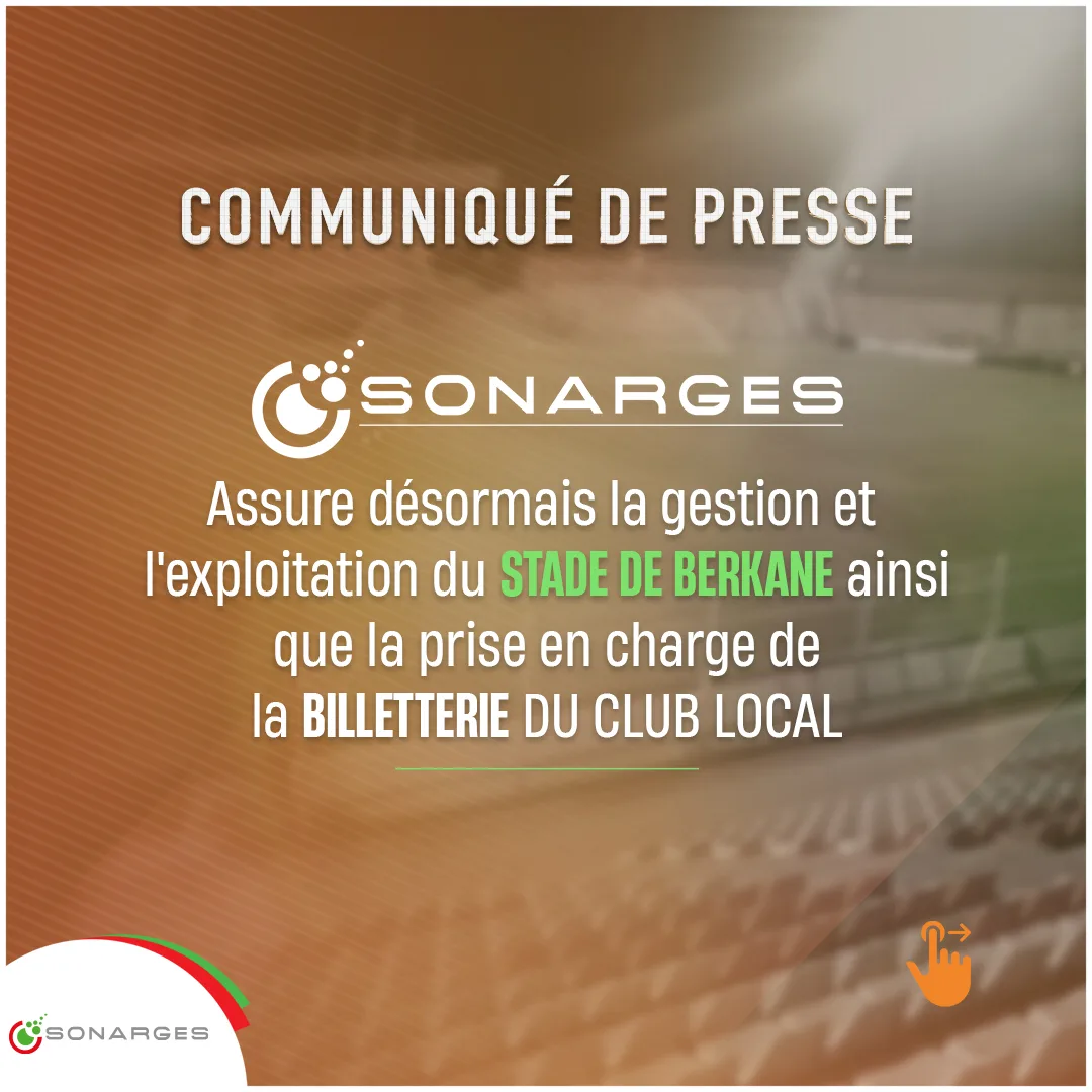 Communiqué de presse :« SONARGES assure désormais la gestion et l&rsquo;exploitation du STADE DE BERKANE ainsi que la prise en charge de la BILLETTERIE DU CLUB LOCAL »